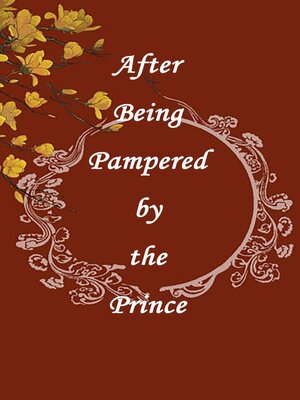cover image of After Being Pampered by the Prince